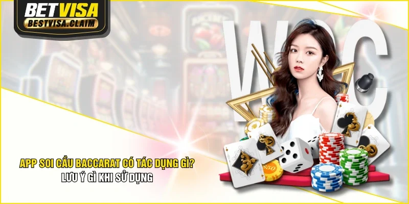 App Soi Cầu Baccarat Có Tác Dụng Gì? Lưu Ý Gì Khi Sử Dụng