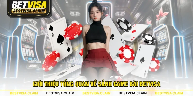 Giới thiệu tổng quan về sảnh Game Bài BETVISA Giới thiệu tổng quan về sảnh Game Bài BETVISA