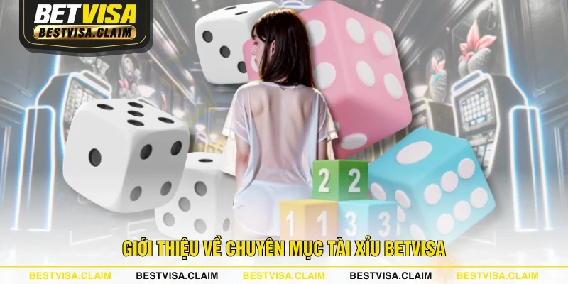 Giới thiệu về chuyên mục Tài Xỉu BETVISA Giới thiệu về chuyên mục Tài Xỉu BETVISA