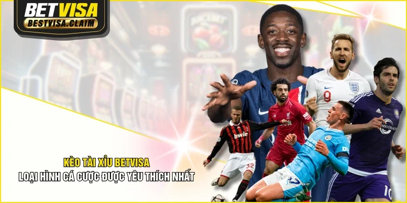 Kèo Tài Xỉu BETVISA - Loại Hình Cá Cược Được Yêu Thích Nhất