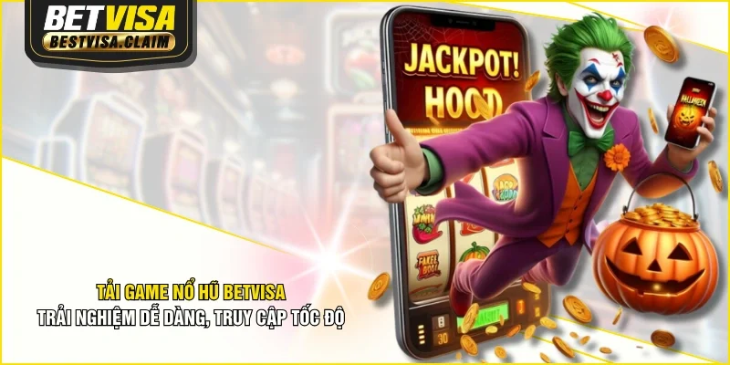 Tải Game Nổ Hũ BETVISA: Trải Nghiệm Dễ Dàng, Truy Cập Tốc Độ