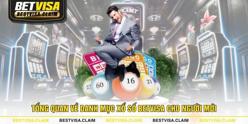 Tổng quan về danh mục xổ số BETVISA cho người mới