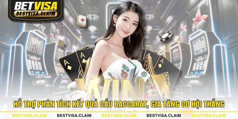 Hỗ trợ phân tích kết quả cầu Baccarat, gia tăng cơ hội thắng