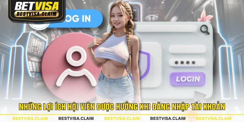 Những lợi ích hội viên được hưởng khi đăng nhập tài khoản