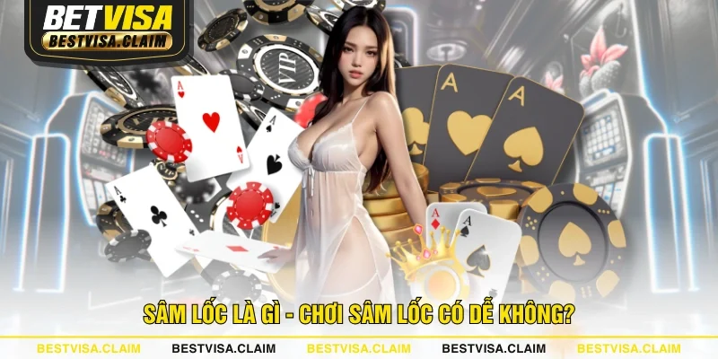 Sâm Lốc là gì - Chơi Sâm Lốc có dễ không?