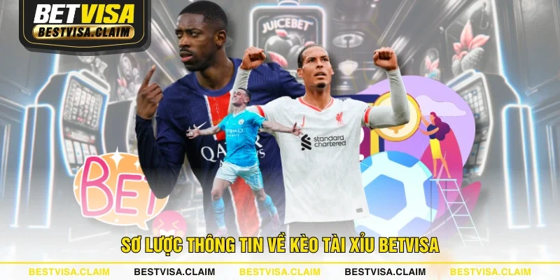 Sơ lược thông tin về kèo tài xỉu BETVISA
