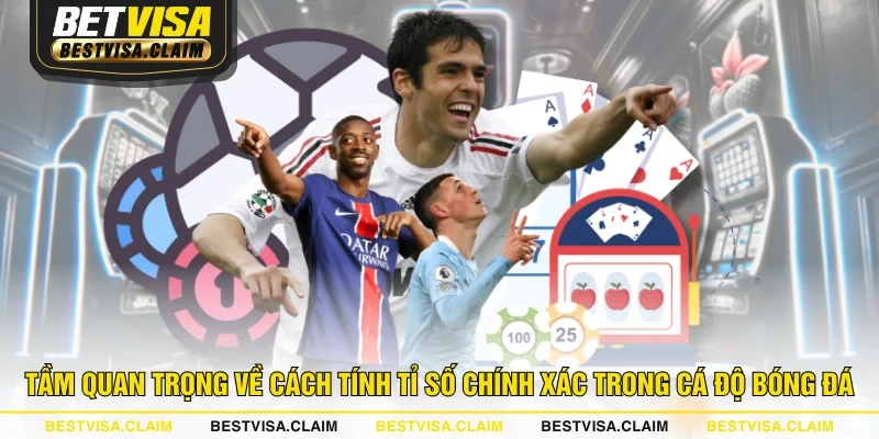 Tầm quan trọng về cách tính tỉ số chính xác trong cá độ bóng đá Tầm quan trọng về cách tính tỉ số chính xác trong cá độ bóng đá