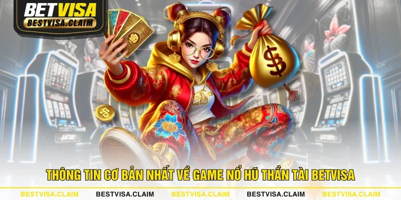 Thông tin cơ bản nhất về game Nổ Hũ Thần Tài BETVISA Thông tin cơ bản nhất về game Nổ Hũ Thần Tài BETVISA