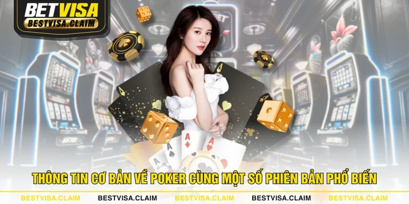 Thông tin cơ bản về Poker cùng một số phiên bản phổ biến