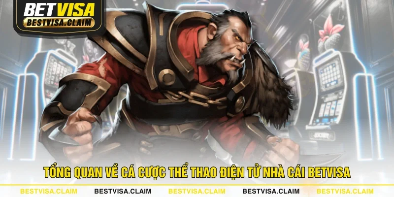 Tổng quan về cá cược thể thao điện tử nhà cái BETVISA