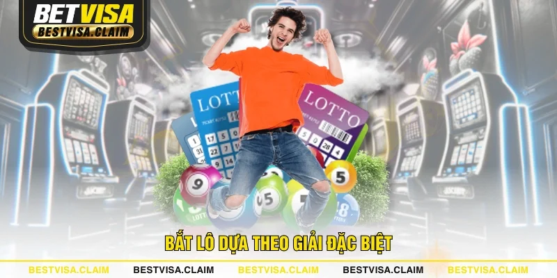 Bắt lô dựa theo giải đặc biệt Bắt lô dựa theo giải đặc biệt