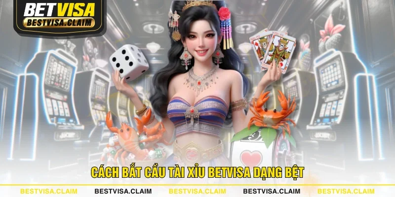 Cách bắt cầu Tài Xỉu BETVISA dạng bệt Cách bắt cầu Tài Xỉu BETVISA dạng bệt
