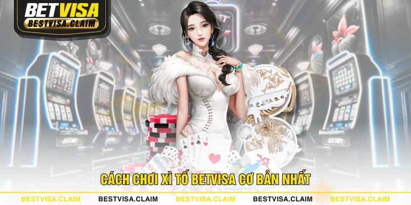 Cách chơi Xì Tố BETVISA cơ bản nhất Cách chơi Xì Tố BETVISA cơ bản nhất