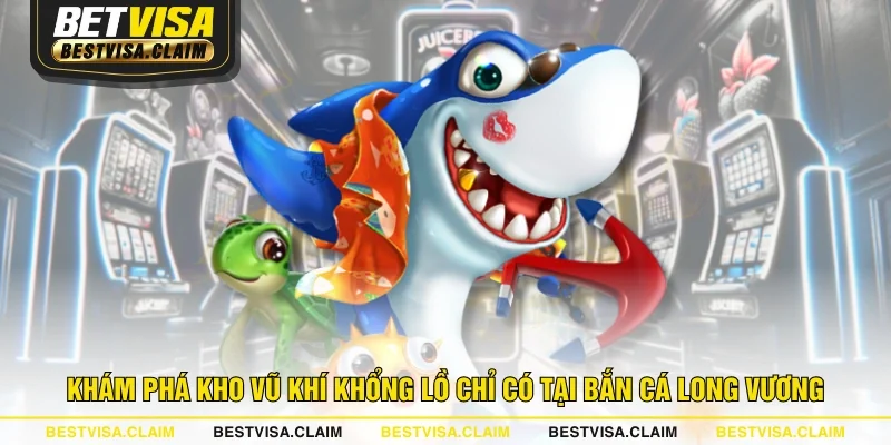 Khám phá kho vũ khí khổng lồ chỉ có tại bắn cá Long Vương Khám phá kho vũ khí khổng lồ chỉ có tại bắn cá Long Vương