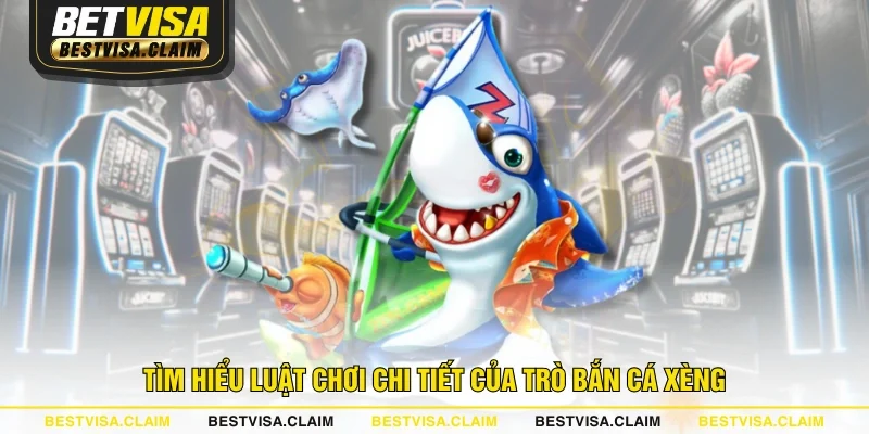 Tìm hiểu luật chơi chi tiết của trò bắn cá xèng Tìm hiểu luật chơi chi tiết của trò bắn cá xèng