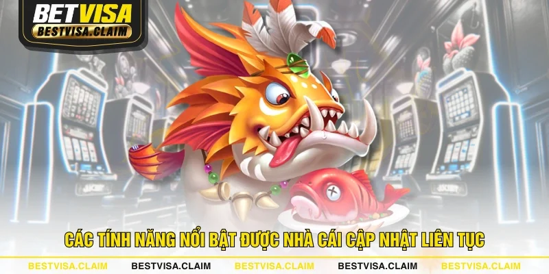 Các tính năng nổi bật được nhà cái cập nhật liên tục Các tính năng nổi bật được nhà cái cập nhật liên tục