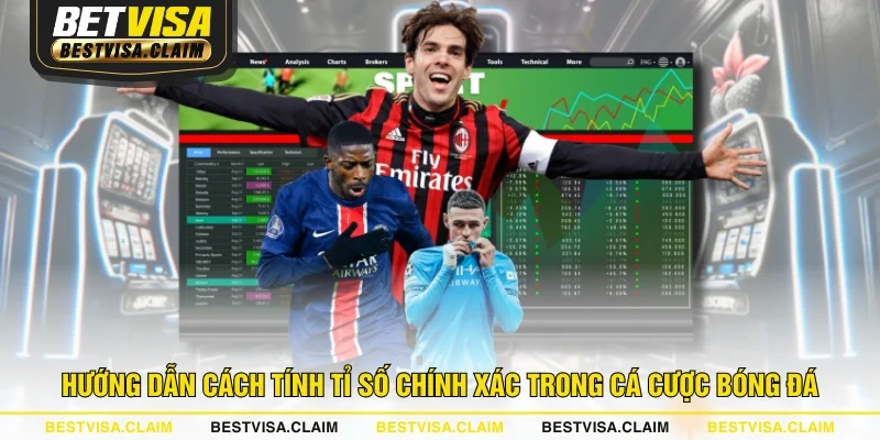 Hướng dẫn cách tính tỉ số chính xác trong cá cược bóng đá Hướng dẫn cách tính tỉ số chính xác trong cá cược bóng đá