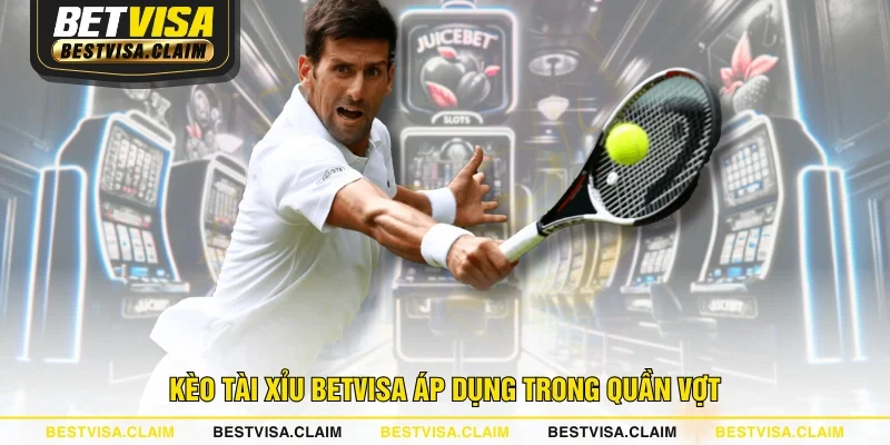 Kèo tài xỉu BETVISA áp dụng trong quần vợt