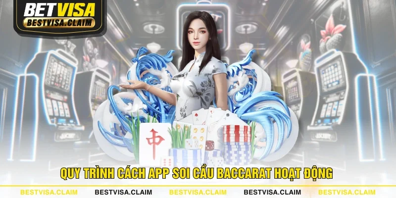 Quy trình cách app soi cầu Baccarat hoạt động Quy trình cách app soi cầu Baccarat hoạt động
