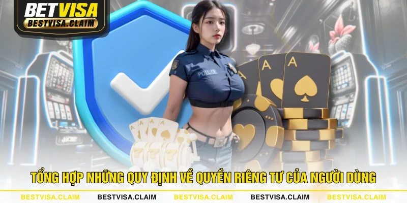 Tổng hợp những quy định về quyền riêng tư của người dùng Tổng hợp những quy định về quyền riêng tư của người dùng