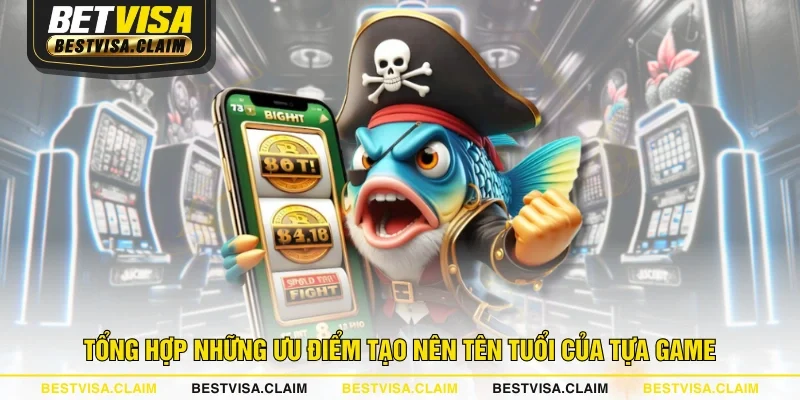 Tổng hợp những ưu điểm tạo nên tên tuổi của tựa game Tổng hợp những ưu điểm tạo nên tên tuổi của tựa game
