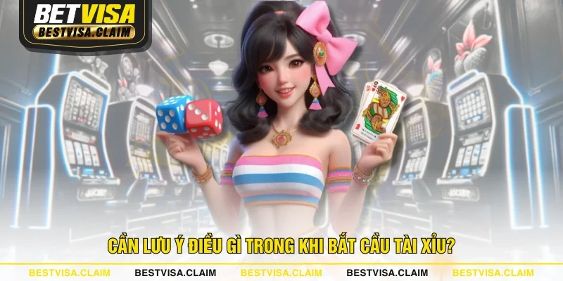 Cần lưu ý điều gì trong khi bắt cầu Tài Xỉu? Cần lưu ý điều gì trong khi bắt cầu Tài Xỉu?