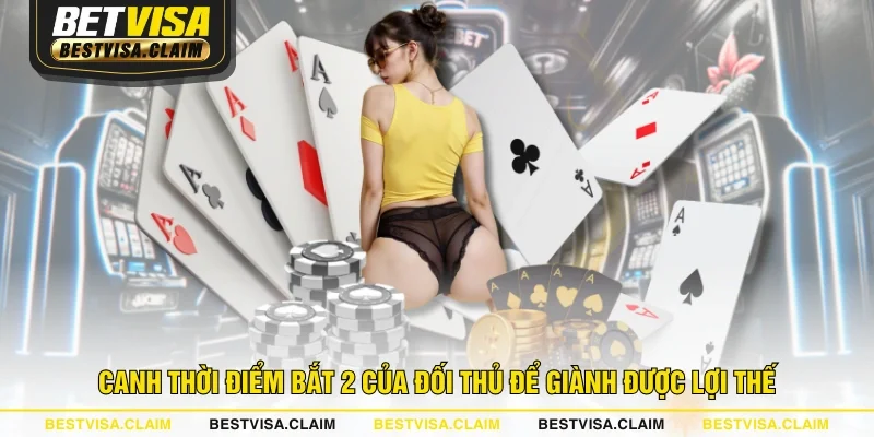 Canh thời điểm bắt 2 của đối thủ để giành được lợi thế