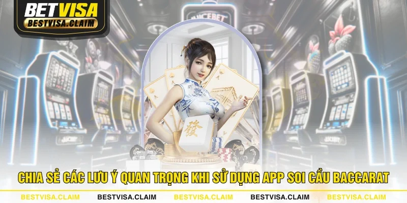 Chia sẻ các lưu ý quan trọng khi sử dụng app soi cầu Baccarat Chia sẻ các lưu ý quan trọng khi sử dụng app soi cầu Baccarat