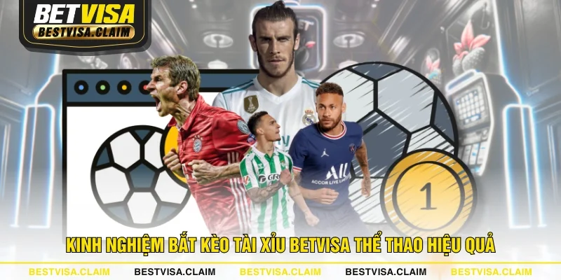 Kinh nghiệm bắt kèo tài xỉu BETVISA thể thao hiệu quả