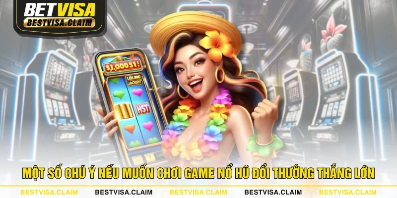 Một số chú ý nếu muốn chơi game Nổ Hũ đổi thưởng thắng lớn Một số chú ý nếu muốn chơi game Nổ Hũ đổi thưởng thắng lớn